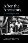 After the Ancestors : An Anthropologist's Story - eBook