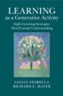 Learning as a Generative Activity : Eight Learning Strategies that Promote Understanding - eBook