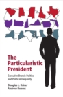Particularistic President : Executive Branch Politics and Political Inequality - eBook