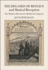 Hildegard of Bingen and Musical Reception : The Modern Revival of a Medieval Composer - eBook