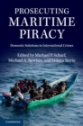 Prosecuting Maritime Piracy : Domestic Solutions to International Crimes - eBook