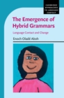 The Emergence of Hybrid Grammars : Language Contact and Change - eBook