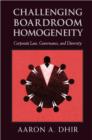 Challenging Boardroom Homogeneity : Corporate Law, Governance, and Diversity - eBook