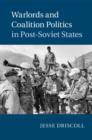 Warlords and Coalition Politics in Post-Soviet States - eBook