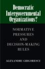 Democratic Intergovernmental Organizations? : Normative Pressures and Decision-Making Rules - eBook
