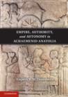 Empire, Authority, and Autonomy in Achaemenid Anatolia - eBook