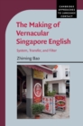Making of Vernacular Singapore English : System, Transfer, and Filter - eBook