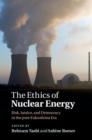 The Ethics of Nuclear Energy : Risk, Justice, and Democracy in the Post-Fukushima Era - eBook