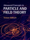Advanced Concepts in Particle and Field Theory - eBook