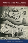 Waste into Weapons : Recycling in Britain during the Second World War - eBook