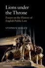 Lions under the Throne : Essays on the History of English Public Law - eBook