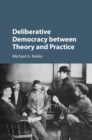 Deliberative Democracy between Theory and Practice - eBook