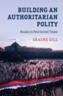 Building an Authoritarian Polity : Russia in Post-Soviet Times - eBook