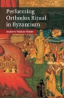 Performing Orthodox Ritual in Byzantium - eBook