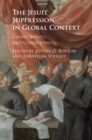 Jesuit Suppression in Global Context : Causes, Events, and Consequences - eBook