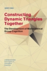 Constructing Dynamic Triangles Together : The Development of Mathematical Group Cognition - eBook
