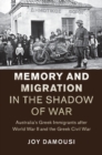 Memory and Migration in the Shadow of War : Australia's Greek Immigrants after World War II and the Greek Civil War - eBook