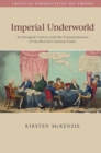Imperial Underworld : An Escaped Convict and the Transformation of the British Colonial Order - eBook