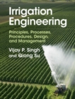 Irrigation Engineering : Principles, Processes, Procedures, Design, and Management - Book