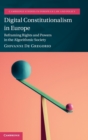 Digital Constitutionalism in Europe : Reframing Rights and Powers in the Algorithmic Society - Book