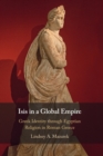 Isis in a Global Empire : Greek Identity through Egyptian Religion in Roman Greece - Book