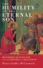 The Humility of the Eternal Son : Reformed Kenoticism and the Repair of Chalcedon - Book