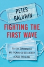 Fighting the First Wave : Why the Coronavirus Was Tackled So Differently Across the Globe - Book