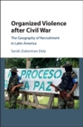 Organized Violence after Civil War : The Geography of Recruitment in Latin America - eBook