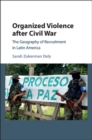 Organized Violence after Civil War : The Geography of Recruitment in Latin America - eBook
