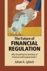 Future of Financial Regulation : Who Should Pay for the Failure of American and European Banks? - eBook