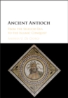 Ancient Antioch : From the Seleucid Era to the Islamic Conquest - eBook