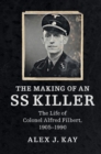 Making of an SS Killer : The Life of Colonel Alfred Filbert, 1905-1990 - eBook
