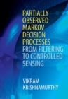 Partially Observed Markov Decision Processes : From Filtering to Controlled Sensing - eBook