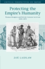 Protecting the Empire's Humanity : Thomas Hodgkin and British Colonial Activism 1830–1870 - Book
