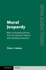Moral Jeopardy : Risks of Accepting Money from the Alcohol, Tobacco and Gambling Industries - eBook