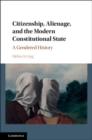 Citizenship, Alienage, and the Modern Constitutional State : A Gendered History - eBook