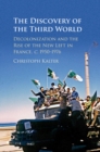 Discovery of the Third World : Decolonization and the Rise of the New Left in France, c.1950-1976 - eBook