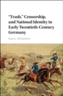 'Trash,' Censorship, and National Identity in Early Twentieth-Century Germany - eBook