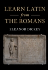 Learn Latin from the Romans : A Complete Introductory Course Using Textbooks from the Roman Empire - eBook