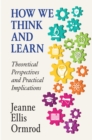 How We Think and Learn : Theoretical Perspectives and Practical Implications - eBook