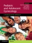 Pediatric and Adolescent Gynecology : A Problem-Based Approach - eBook