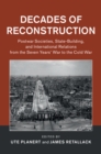 Decades of Reconstruction : Postwar Societies, State-Building, and International Relations from the Seven Years' War to the Cold War - eBook