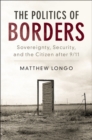 Politics of Borders : Sovereignty, Security, and the Citizen after 9/11 - eBook