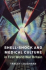 Shell-Shock and Medical Culture in First World War Britain - eBook