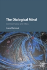 Dialogical Mind : Common Sense and Ethics - eBook