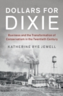 Dollars for Dixie : Business and the Transformation of Conservatism in the Twentieth Century - eBook