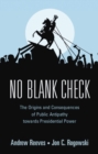 No Blank Check : The Origins and Consequences of Public Antipathy towards Presidential Power - eBook