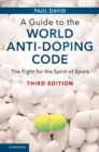 A Guide to the World Anti-Doping Code : The Fight for the Spirit of Sport - eBook