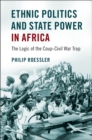 Ethnic Politics and State Power in Africa : The Logic of the Coup-Civil War Trap - eBook
