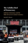 Achilles Heel of Democracy : Judicial Autonomy and the Rule of Law in Central America - eBook